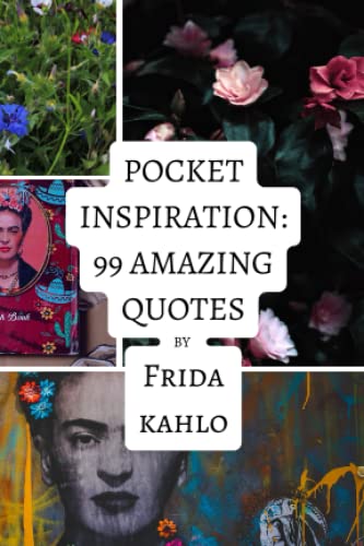 Pocket Inspiration: 99 Amazing Quotes By Frida Kahlo von Independently published
