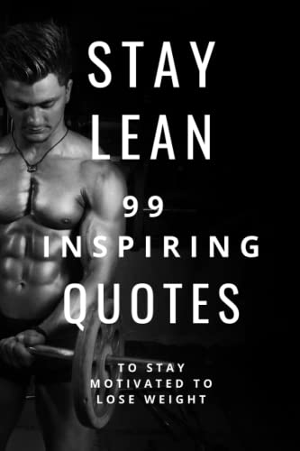 Stay Lean: 99 Inspiring Quotes To Stay Motivated To Lose Weight Stay Lean: 99 Inspiring Quotes To Stay Motivated To Lose Weight von Independently published