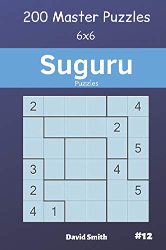 Suguru Puzzles - 200 Master Puzzles 6x6 vol.12 Suguru Puzzles - 200 Master Puzzles 6x6 vol.12
