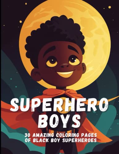 Superhero Boys: 30 Amazing Coloring Pages of Black Boy Superheroes