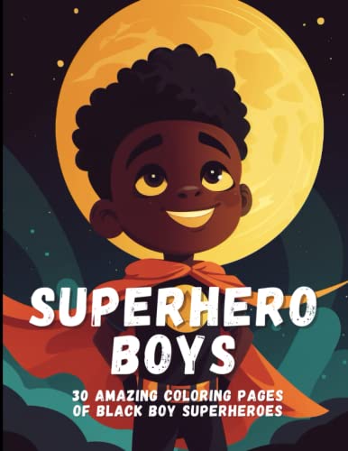 Superhero Boys: 30 Amazing Coloring Pages of Black Boy Superheroes Superhero Boys: 30 Amazing Coloring Pages of Black Boy Superheroes