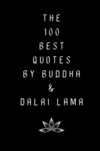The 100 Best Quotes By Buddha & Dalai Lama: A Boost Of Wisdom From Legendary Thinkers The 100 Best Quotes By Buddha & Dalai Lama: A Boost Of Wisdom From Legendary Thinkers