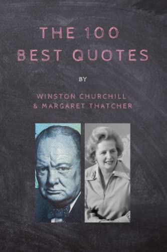 The 100 Best Quotes By Winston Churchill & Margaret Thatcher The 100 Best Quotes By Winston Churchill & Margaret Thatcher