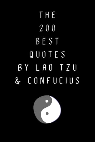 The 200 Best Quotes By Lao Tzu & Confucius: A Boost Of Wisdom & Inspiration From Legendary Chinese Philosophers The 200 Best Quotes By Lao Tzu & Confucius: A Boost Of Wisdom & Inspiration From Legendary Chinese Philosophers von Independently published