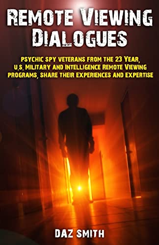 Remote Viewing Dialogues: Psychic spy veterans from the 23 Year, U.S. Military and Intelligence Remote Viewing programs, share their experiences and expertise von CREATESPACE