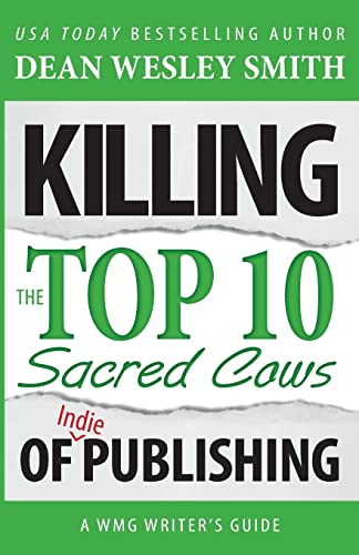 Killing the Top Ten Sacred Cows of Indie Publishing (WMG Writer's Guides)