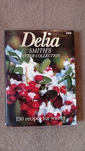 Delia Smith's Winter Collection: 150 Recipes for Winter