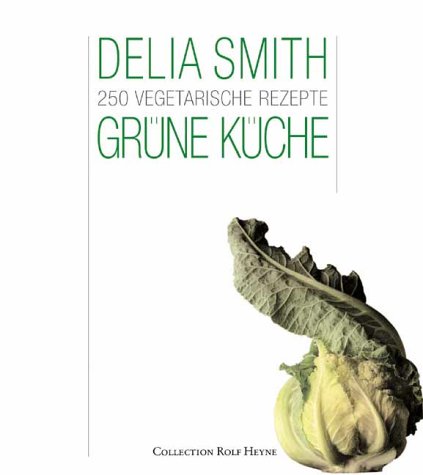 Grüne Küche: 250 vegetarische Rezepte