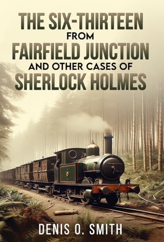 The Six-Thirteen from Fairfield Junction and other cases of Sherlock Holmes von MX Publishing