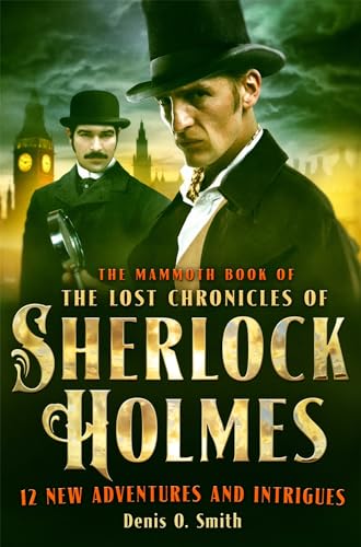 The Mammoth Book of The Lost Chronicles of Sherlock Holmes: 20 New Adventures and Intrigues (Mammoth Books) von Robinson