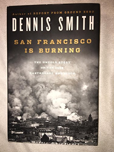 San Francisco is Burning: The Untold Story of the 1906 Earthquake and Fires
