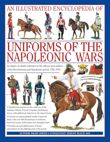 An Illustrated Encyclopedia of Uniforms of the Napoleonic Wars: An Expert, In-Depth Reference to the Officers and Soldiers of the Revolutionary and Napoleonic Period, 1792-1815 von Lorenz Books