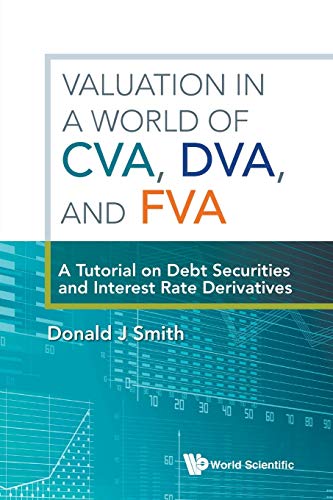 Valuation In A World Of Cva, Dva, And Fva : A Tutorial On Debt Securities And Interest Rate Derivatives von World Scientific Publishing Company