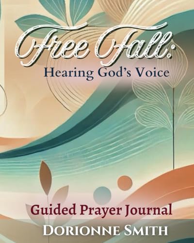 Free Fall: Hearing the Voice of God: A Guided Prayer Journal (Free Fall Into Intimacy Devotional Series, Band 2) von Staten House