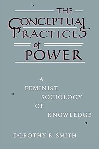 The Conceptual Practices of Power: A Feminist Sociology of Knowledge (The Northeastern Series of Feminist Theory)