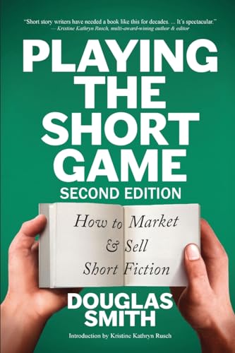 Playing the Short Game: How to Market & Sell Short Fiction (2nd edition) von Spiral Path Books