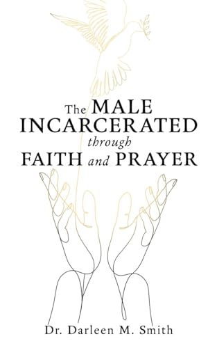 The Male Incarcerated Through Faith and Prayer The Male Incarcerated Through Faith and Prayer von Xulon Press