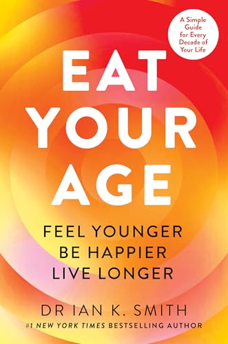 Eat Your Age: Achieve your 2025 New Year resolutions and fight the ageing process with new science- driven advice on diet, nutrition and lifestyle from a bestselling doctor von HQ