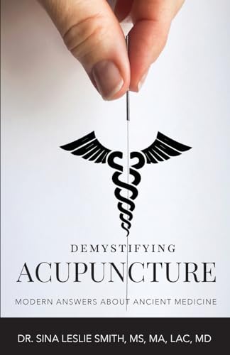 Demystifying Acupuncture: Modern Answers About Ancient Medicine von GWN Publishing