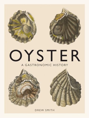 Oyster: A Gastronomic History (with Recipes) von Abrams Books