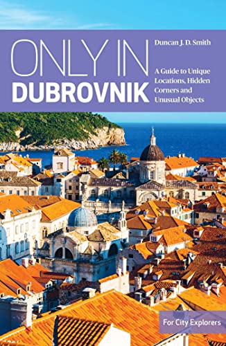 Only In Dubrovnik: A Guide to Unique Locations, Hidden Corners and Unusual Objects ("Only In" Guides) von Interlink Books