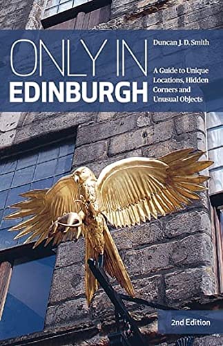Only in Edinburgh: A Guide to Unique Locations, Hidden Corners and Unusual Objects ("Only In" Guides)