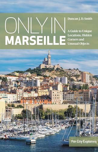 Only in Marseille: A Guide to Unique Locations, Hidden Corners and Unusual Objects von The Urban Explorer