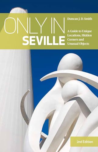Only in Seville: A Guide to Unique Locations, Hidden Corners and Unusual Objects (Only in Guides) von The Urban Explorer