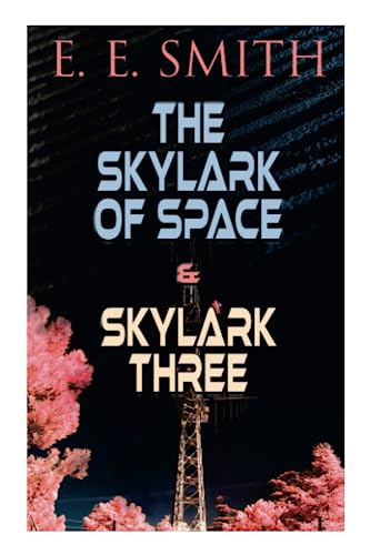 The Skylark of Space & Skylark Three: 2 Sci-Fi Books in One Edition von E-Artnow