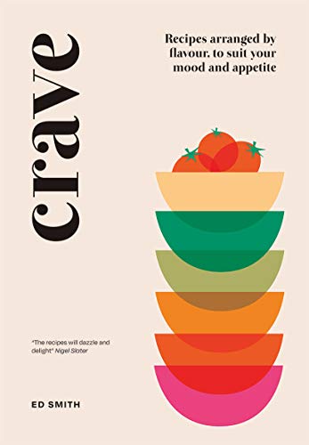 Crave: Recipes Arranged by Flavour, to Suit Your Mood and Appetite von Quadrille Publishing