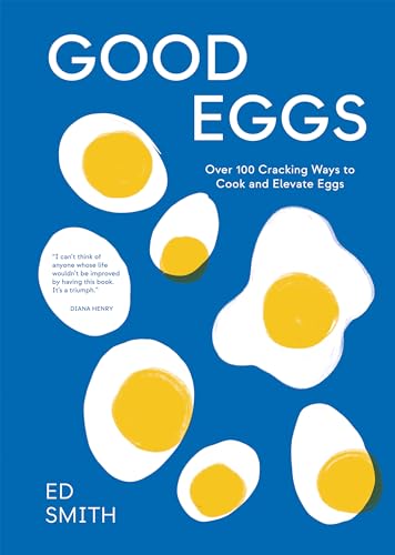 Good Eggs: Over 100 Cracking Ways to Cook and Elevate Eggs von Quadrille Publishing Ltd
