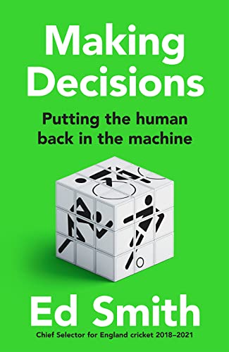 Making Decisions: The new brilliant smart-thinking book to change how you think about leadership, judgement and decision making from former England cricket selector Ed Smith Making Decisions: The new brilliant smart-thinking book to change how you think about leadership, judgement and decision making from former England cricket selector Ed Smith von William Collins