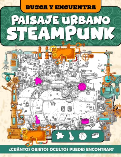 Paisaje Urbano Steampunk Busca y Encuentra: Juegos Mentales: Imágenes Ocultas Del Paisaje Urbano Industrial, Libro De Rompecabezas Para Alivio Del Estrés, Creatividad, Regalos De Cumpleaños