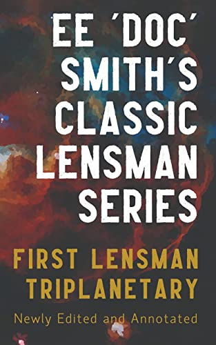 First Lensman: Annotated Edition, Includes Triplanetary (Revised) (The Annotated Lensman, Band 1)