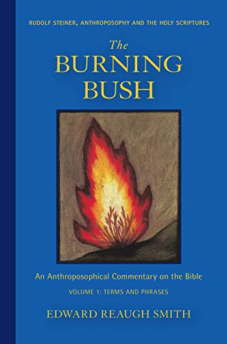 The Burning Bush: Rudolf Steiner, Anthroposophy, and the Holy Scriptures: Terms & Phrases von Steiner Books