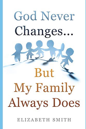 God Never Changes...But My Family Always Does von Independently Published