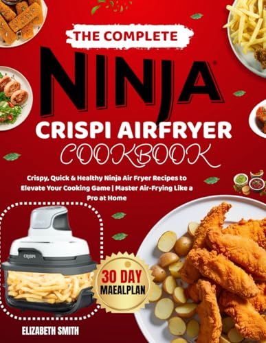 The Complete Ninja Crispi Air Fryer Cookbook: Crispy, Quick & Healthy Ninja Air Fryer Recipes to Elevate Your Cooking Game | Master Air-Frying Like a Pro at Home von Independently published