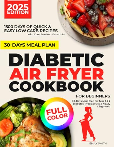 DIABETIC AIR FRYER COOKBOOK FOR BEGINNERS: 1500 Days of Quick & Healthy Low-Carb Recipes with Complete Nutritional Info | Easy Meal Plan for Type 1 & 2 Diabetes, Prediabetics & Newly Diagnosed DIABETIC AIR FRYER COOKBOOK FOR BEGINNERS: 1500 Days of Quick & Healthy Low-Carb Recipes with Complete Nutritional Info | Easy Meal Plan for Type 1 & 2 Diabetes, Prediabetics & Newly Diagnosed von Independently published