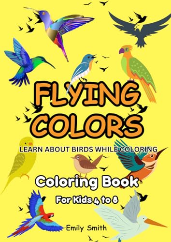 Flying Colors: Learn About Birds While Coloring | 55 Unique Bird-Themed Designs with Mazes for Creativity and Fun | Large Pages, Easy-to-Color Designs ... of Interactive Entertainment for Kids 4-8 Flying Colors: Learn About Birds While Coloring | 55 Unique Bird-Themed Designs with Mazes for Creativity and Fun | Large Pages, Easy-to-Color Designs ... of Interactive Entertainment for Kids 4-8 von Independently published