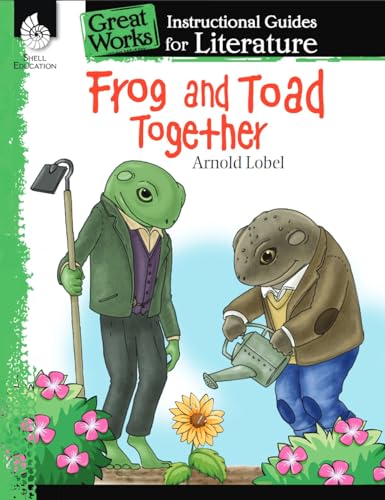 Frog and Toad Together: An Instructional Guide for Literature : An Instructional Guide for Literature (Great Works)
