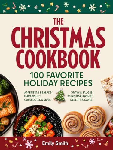 The Christmas Cookbook - 100 Favorite Holiday Recipes (Family Cooking - Delicious Appetizers & Starters - Salads & Cold Dishes - Main Courses, Sides & ... Desserts) (CHRISTMAS HOLIDAY RECIPES, Band 1) von Independently published