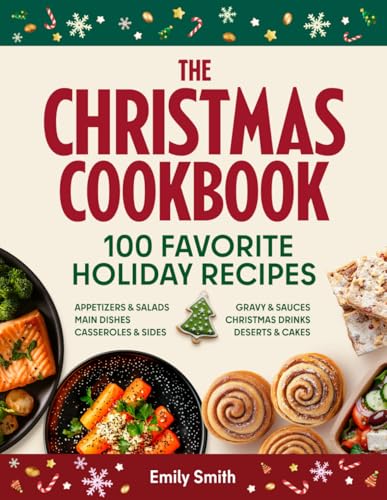 The Christmas Cookbook - 100 Favorite Holiday Recipes (Family Cooking - Delicious Appetizers & Starters - Salads & Cold Dishes - Main Courses, Sides & ... Desserts) (CHRISTMAS HOLIDAY RECIPES, Band 1) von Independently published