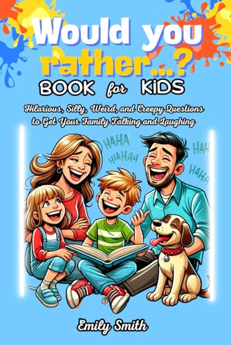 Would You Rather...? Book for Kids: Hilarious, Silly, Weird, and Creepy Questions to Get Your Family Talking and Laughing Would You Rather...? Book for Kids: Hilarious, Silly, Weird, and Creepy Questions to Get Your Family Talking and Laughing von Independently published