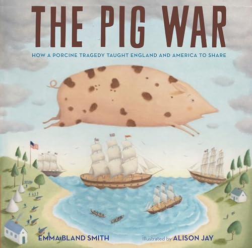 The Pig War: How a Porcine Tragedy Taught England and America to Share von Calkins Creek