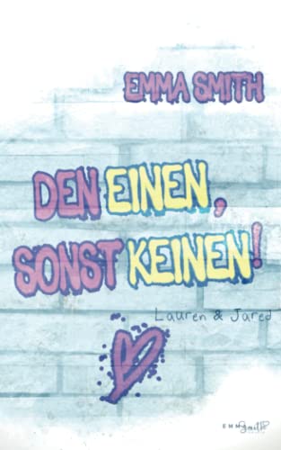 Den Einen, sonst keinen!: Lauren & Jared Den Einen, sonst keinen!: Lauren & Jared von Independently published