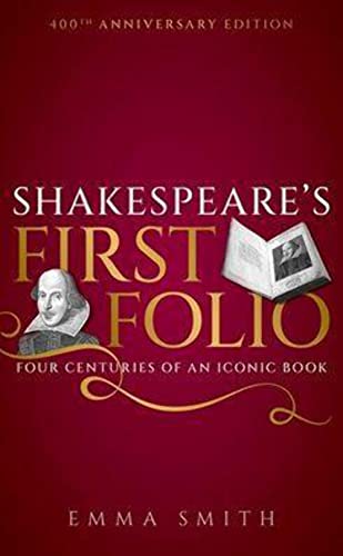 Shakespeare's First Folio: Four Centuries of an Iconic Book Shakespeare's First Folio: Four Centuries of an Iconic Book