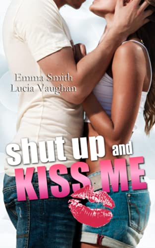 Shut up and kiss me Shut up and kiss me