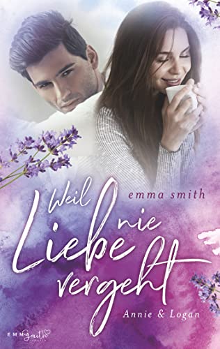 Weil Liebe nie vergeht: Annie & Logan Weil Liebe nie vergeht: Annie & Logan von Books on Demand