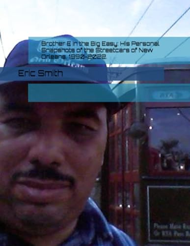 Brother E in the Big Easy: His Personal Snapshots of the Streetcars of New Orleans. 1990-2022. von Independently published