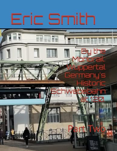 By the Monorail: Wuppertal Germany's Historic Schwebebahn at 120.: Part Two von Independently published